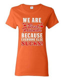 Ladies We Are Bestfriend Because Everyone Else Sucks Friend Funny DT T-Shirt Tee