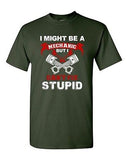 I Might Be A Mechanic But I Can't Fix Stupid Funny Humor DT Adult T-Shirt Tee