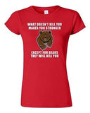 Junior What Doesn't Kill You Makes You Stronger Except Bear Funny DT T-Shirt Tee