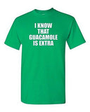 I Know That Guacamole Is Extra Funny Mexican Avocado Novelty Adult T-Shirt Tee