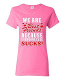 Ladies We Are Bestfriend Because Everyone Else Sucks Friend Funny DT T-Shirt Tee