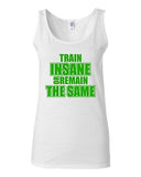 Junior Train Insane Or Remain The Same Novelty Statement Tank Top