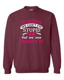 Nurses We Can't Fix Stupid But We Can Sedate It Funny DT Crewneck Sweatshirt