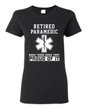 Ladies Retired Paramedic Been There Done That Proud Of It EMT DT T-Shirt Tee