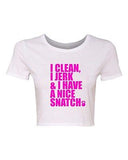Crop Top Ladies I Clean I Jerk & I Have a Nice Snatch Gym Crossfit T-Shirt Tee