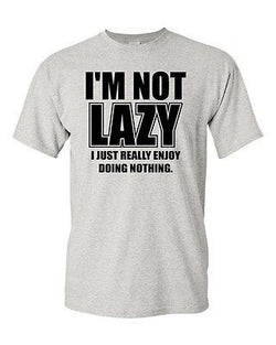 Adult I'm Not Lazy I Just Really Enjoy Doing Nothing Chill Funny Humor T-Shirt