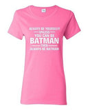 Ladies Always Be Yourself Unless You Can Be Batman Superhero Hero T-Shirt Tee