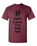 Keep Calm And Tag On # Hashtag Funny Novelty DT Adult T-Shirt Tee