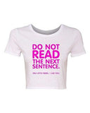 Crop Top Ladies Do Not Read The Next Sentence I Like You Funny Humor T-Shirt Tee