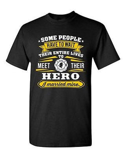 Firefighter Rescue Hero I Married Mine Wife Funny Humor DT Adult T-Shirt Tee