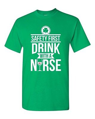 Safety First Drink With A Nurse Wine Beer Irish Funny DT Adult T-Shirt Tee