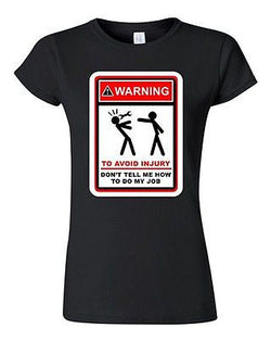 Junior Warning To Avoid Injury Don't Tell Me How To Do My Job DT T-Shirt Tee