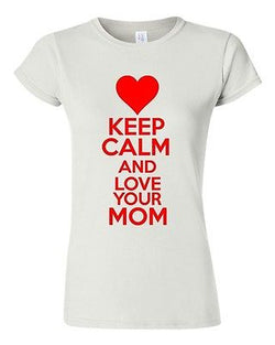 Junior Keep Calm And Love Your Mom Mother Novelty Statement T-Shirt Tee
