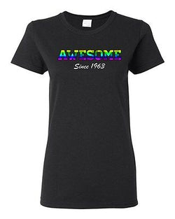Ladies Awesome Since 1963 Colorful Happy Birthday Gift Funny DT T-Shirt Tee