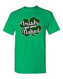 Irish You Were Naked Funny St. Patrick's Day Beer Shamrocks DT Adult T-Shirt Tee