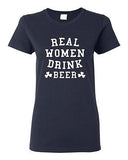 Ladies Real Women Drink Beer St. Patrick Humor Irish Shamrock Clover T-Shirt Tee