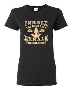 Ladies Inhale The Good Sh*t Exhale The Bullsh*t Yoga Hatha Funny DT T-Shirt Tee