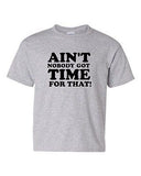 Ain't Nobody Got Time For That Novelty Youth Kids T-Shirt Tee