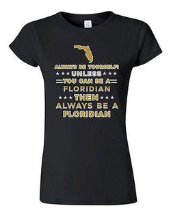 Junior Always Be Yourself Unless You Can Be An Floridian Map Star DT T-Shirt Tee