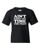 Ain't Nobody Got Time For That Novelty Youth Kids T-Shirt Tee