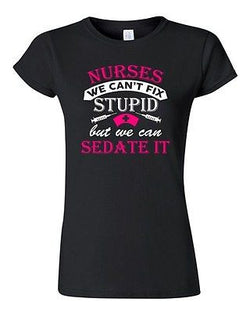 Junior Nurses We Can't Fix Stupid But We Can Sedate It Funny DT T-Shirt Tee