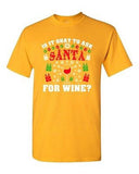 Is It Okay To Ask Santa For Wine? Christmas Gift Bell Funny DT Adult T-Shirt Tee