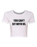 Crop Top Ladies You Can't Sit With Us Mean Girl Funny Humor Parody T-Shirt Tee