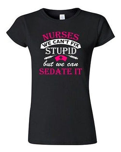 Junior Nurses We Can't Fix Stupid But We Can Sedate It Funny DT T-Shirt Tee