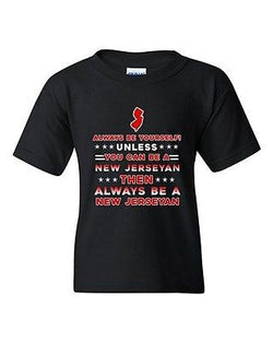 Always Be Yourself Unless You Can Be An New Jerseyan DT Youth Kids T-Shirt Tee