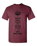 I Can't Keep Calm I'm Going To Be A Big Brother Bro Family DT Adult T-Shirt Tee