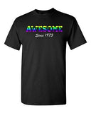 Awesome Since 1973 Colorful Age Happy Birthday Gift Funny DT Adult T-Shirt Tee