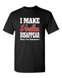 I Make Vodka Disappear Funny Drunk Birthday Party Humor DT Adult T-Shirt Tee