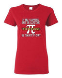 Ladies It Only Happens Once In A Lifetime Ultimate Pi Day Math DT T-Shirt Tee