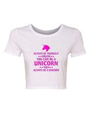 Crop Top Ladies Always Be Yourself Unless You Can Be A Unicorn Then T-Shirt Tee