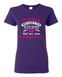 Ladies Nurses We Can't Fix Stupid But We Can Sedate It Gift Funny DT T-Shirt Tee