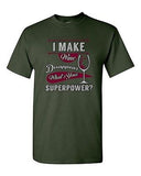 I Make Wine Disappear What's Your Superpower? Funny Drunk Adult DT T-Shirt Tee