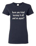 Ladies Have You Tried Turning It Off And On IT TV Funny Parody T-Shirt Tee