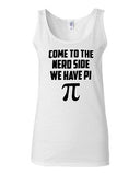 Junior Come To The Nerd Side We Have Pi Geek Smart Novelty Statement Tank Top