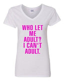 V-Neck Ladies Who Let Me Adult I Can't Adult. Child Dad Mom Funny T-Shirt Tee