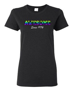 Ladies Awesome Since 1976 Colorful Happy Birthday Gift Funny DT T-Shirt Tee