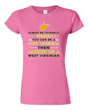 Junior Always Be Yourself Unless You Can Be An West Virginian DT T-Shirt Tee