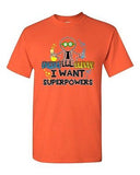 Forget Lab Safety I Want Superpowers Superhero Power Funny Adult DT T-Shirt Tee