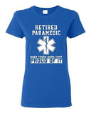 Ladies Retired Paramedic Been There Done That Proud Of It EMT DT T-Shirt Tee
