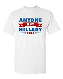 Anyone But Hillary 2016 for President Campaign Election DT Adult T-Shirt Tee