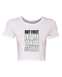 Crop Top Ladies But First Let Me Take A Selfie Photo Funny Humor DT T-Shirt Tee