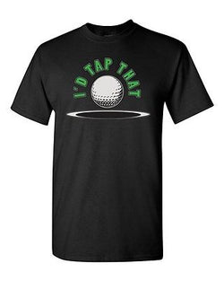 I'd Tap That Funny Golf Sports Club Novelty Adult DT T-Shirt Tee