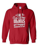 Only Awesome Moms Get Hugged A Lot Best Mommy Funny Humor DT Sweatshirt Hoodie