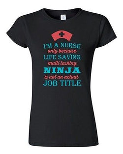 Junior I'm A Nurse Only Because Life Saving Multi Tasking Ninja DT T-Shirt Tee