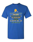 Always Be Yourself Unless You Can Be An Alaskan Alaska Map DT Adult T-Shirt Tee