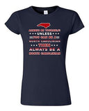 Junior Always Be Yourself Unless You Can Be An North Carolinian DT T-Shirt Tee